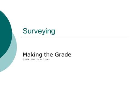 Surveying Making the Grade ©2004, 2011 Dr. B. C. Paul.