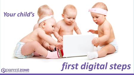 Your child’s first digital steps. Young children online.