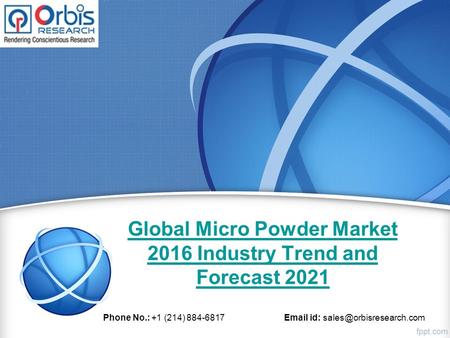 Global Micro Powder Market 2016 Industry Trend and Forecast 2021 Phone No.: +1 (214) 884-6817  id: