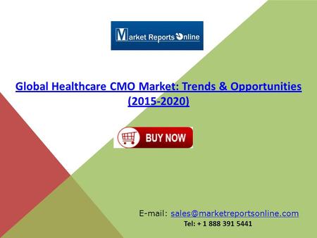 Global Healthcare CMO Market: Trends & Opportunities (2015-2020)   Tel: + 1 888 391 5441.