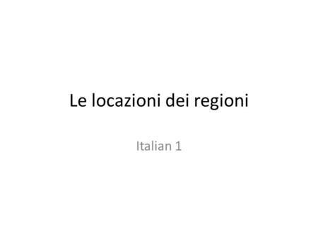 Le locazioni dei regioni Italian 1. Fate Adesso Name the following regions based on previous lesson notes 123 45.