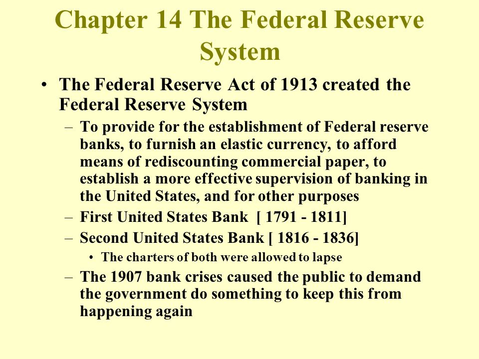The Federal Reserve Act of 1913 created the Federal Reserve System –To  provide for the establishment of Federal reserve banks, to furnish an  elastic currency, - ppt download