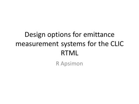 Design options for emittance measurement systems for the CLIC RTML R Apsimon.
