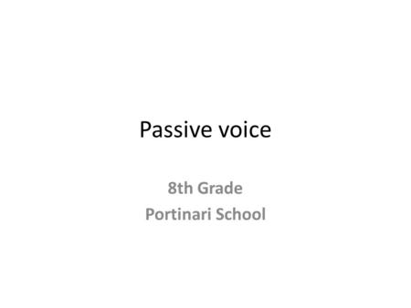 Passive voice 8th Grade Portinari School. Use In the active voice we emphasize the subject, the one responsible for the action. Bob writes letters S V.