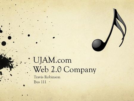 UJAM.com Web 2.0 Company Travis Robinson Bus 111.