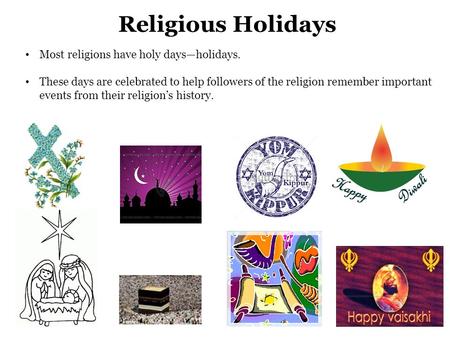 Religious Holidays Most religions have holy days—holidays.
