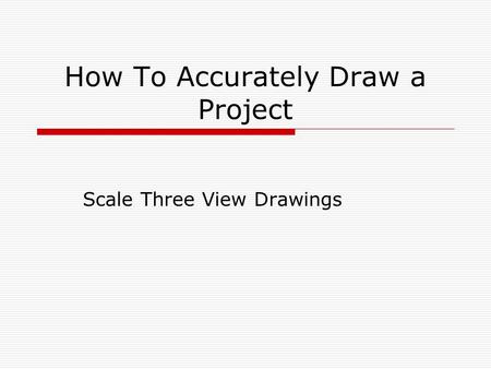 How To Accurately Draw a Project Scale Three View Drawings.