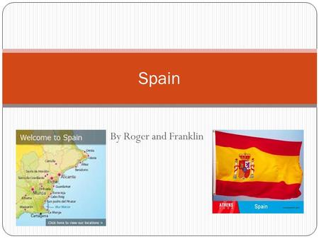 By Roger and Franklin Spain. Location Spain is in the northern hemisphere and surrounded by seas. It is in Europe.