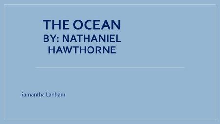 The Ocean By: Nathaniel Hawthorne