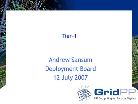 Tier-1 Andrew Sansum Deployment Board 12 July 2007.