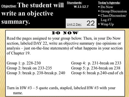 Objective: The student will write an objective summary. Standards: W.11-12.7 Today’s Agenda:  Do Now  Group Discussion  Class Discussion/ Log #7  Wrap.