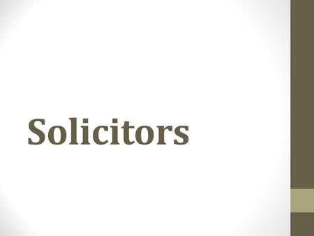 Solicitors. Over 100,000 practising in England and Wales Controlled by the Law Society (lawsociety.org.uk) Solicitors’ Regulation Authority Different.