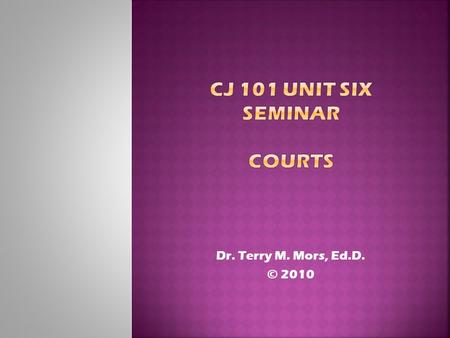 Dr. Terry M. Mors, Ed.D. © 2010. Mors Copyright 2010 American Dual Court System The United States has courts on both the federal and state levels. This.