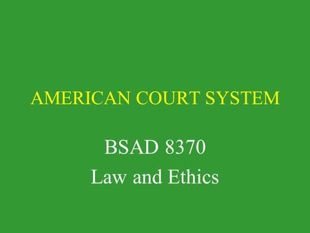 AMERICAN COURT SYSTEM BSAD 8370 Law and Ethics. Sources of Law Stare decisis (precedent) Common Law Constitutional Law Statutory Law Moral dilemmas and.