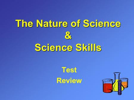 The Nature of Science & Science Skills Test Review.