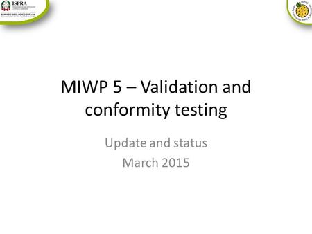 MIWP 5 – Validation and conformity testing Update and status March 2015.