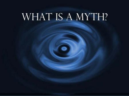 What is a myth?. G Myth is a legendary or a traditional story G Usually concerns an event, or a hero G With or without using factual or real explanations.