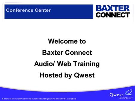 Welcome to Baxter Connect Audio/ Web Training Hosted by Qwest.
