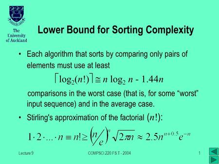 Lecture 9COMPSCI.220.FS.T - 20041 Lower Bound for Sorting Complexity Each algorithm that sorts by comparing only pairs of elements must use at least 