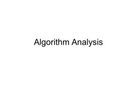 Algorithm Analysis. What is an algorithm ? A clearly specifiable set of instructions –to solve a problem Given a problem –decide that the algorithm is.