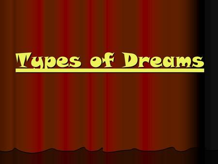 Types of Dreams. Why do we daydream? They can help us prepare for future events. They can help us prepare for future events. They can nourish our social.