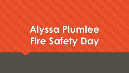 Alyssa Plumlee Fire Safety Day. Introduction  Graduate with Academic Honors  Activities: President of Spanish Club, National Honors Society, Volunteer.