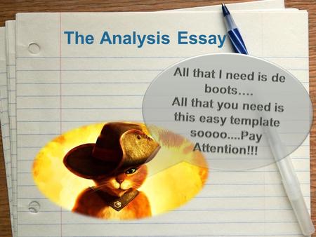 The Analysis Essay. Objective To provide clarity and simplicity to writing an Analysis Essay. To provide a template for writing an Analysis Essay. At.