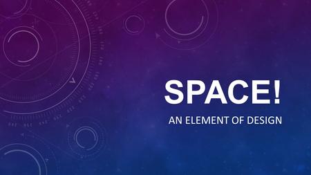 SPACE! An Element of Design.