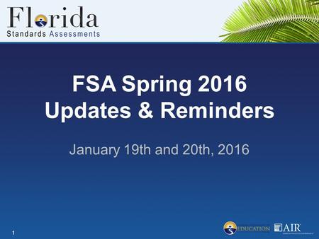 FSA Spring 2016 Updates & Reminders January 19th and 20th, 2016 1.