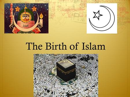 The Birth of Islam.