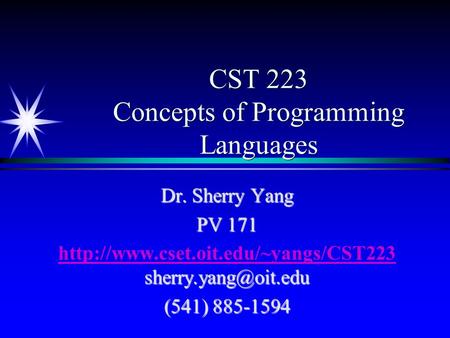 CST 223 Concepts of Programming Languages Dr. Sherry Yang PV 171