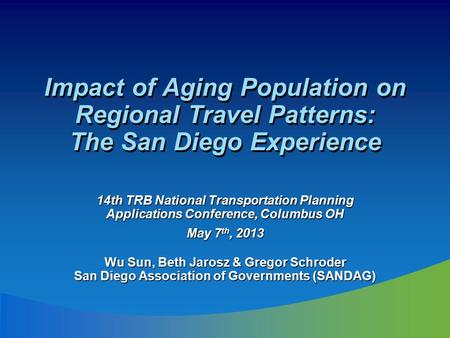 Impact of Aging Population on Regional Travel Patterns: The San Diego Experience 14th TRB National Transportation Planning Applications Conference, Columbus.
