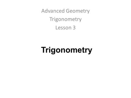 Trigonometry Advanced Geometry Trigonometry Lesson 3.