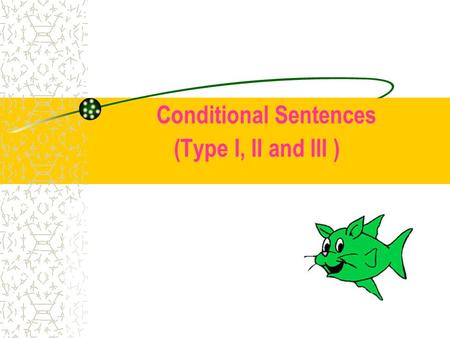 Conditional Sentences (Type I, II and III ) Conditional Sentence Type I We use conditional sentences Type I to talk about something that is likely to.