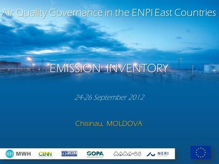 Air Quality Governance in the ENPI East Countries EMISSION INVENTORY 24-26 September 2012 Chisinau, MOLDOVA.