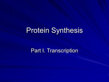 Protein Synthesis Part I. Transcription.