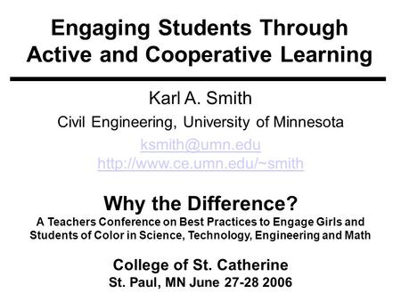 Engaging Students Through Active and Cooperative Learning Karl A. Smith Civil Engineering, University of Minnesota