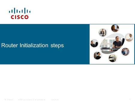 © 2006 Cisco Systems, Inc. All rights reserved.Cisco PublicITE I Chapter 6 1 Router Initialization steps.