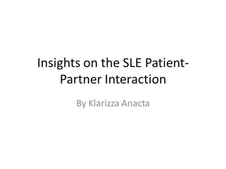 Insights on the SLE Patient- Partner Interaction By Klarizza Anacta.