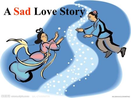A Sad Love Story. Festivals for lovers? Valentine’s Day The Double Seventh Day (QiQiao Festival) Happy Valentine’s Day.