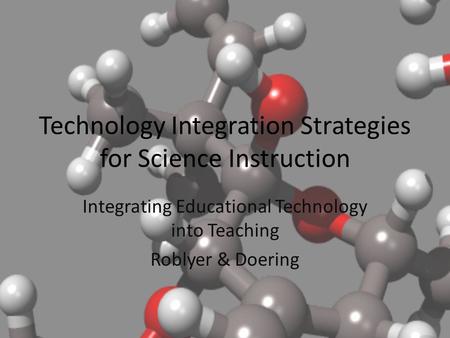 Technology Integration Strategies for Science Instruction Integrating Educational Technology into Teaching Roblyer & Doering.