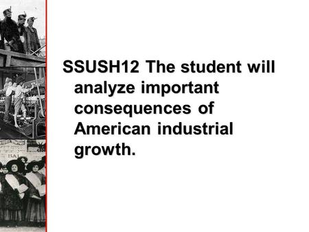SSUSH12 The student will analyze important consequences of American industrial growth.