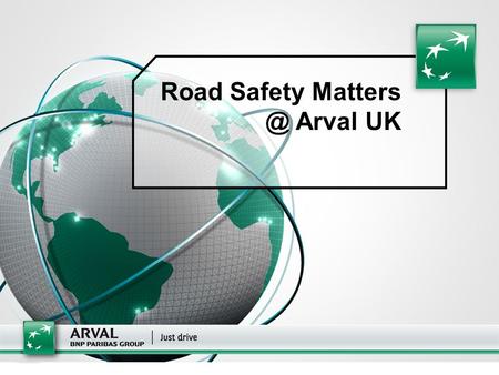 1 Road Safety Arval UK. 2 ■ Arval Managing Director – Benoit Dilly ■ Welcome to Arval ■ Arval CSR Manager – Tracey Scarr ■ Housekeeping ■ Arval.