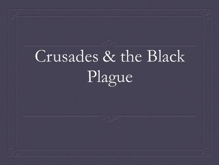 Crusades & the Black Plague