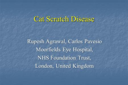 Cat Scratch Disease Rupesh Agrawal, Carlos Pavesio