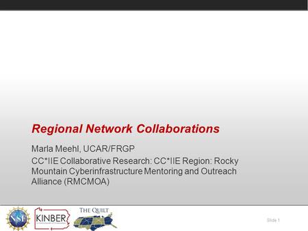 Slide 1 Regional Network Collaborations Marla Meehl, UCAR/FRGP CC*IIE Collaborative Research: CC*IIE Region: Rocky Mountain Cyberinfrastructure Mentoring.