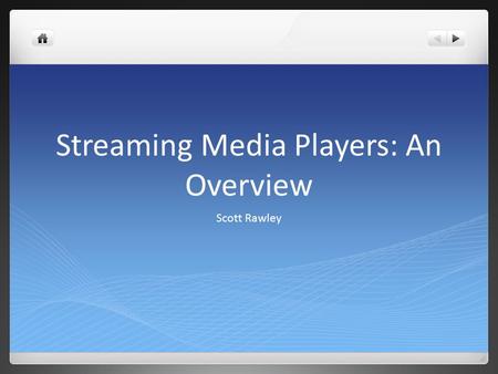 Streaming Media Players: An Overview Scott Rawley.