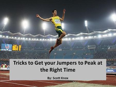 Tricks to Get your Jumpers to Peak at the Right Time By: Scott Knox.