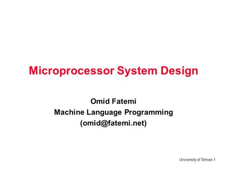 University of Tehran 1 Microprocessor System Design Omid Fatemi Machine Language Programming