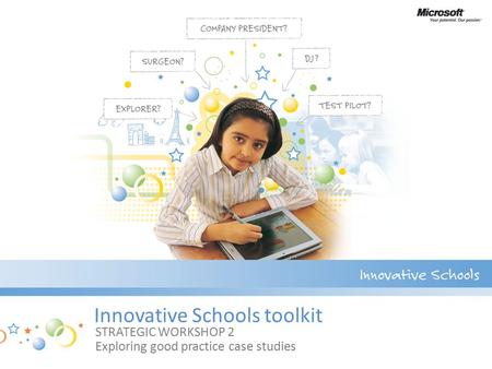 Innovative Schools toolkit STRATEGIC WORKSHOP 2 Exploring good practice case studies.